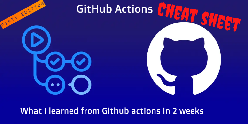 GitHub Actions Cheat Sheet: What I Learned from GitHub CI in 2 Weeks ...